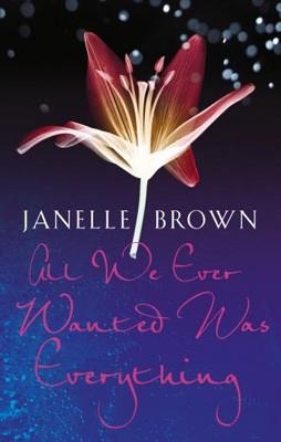 ALL WE EVER WANTED WAS EVERYTHING | 9780099536949 | JANELLE BROWN