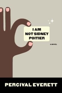 I AM NOT SIDNEY POITIER | 9781555975272 | PERCIVAL EVERETT