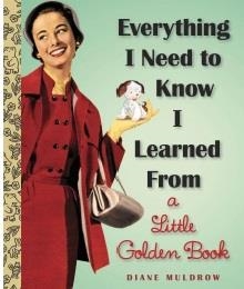 EVERYTHING I NEED TO KNOW I LEARNED FROM A LITTLE | 9780307977618 | DIANE E MULDROW