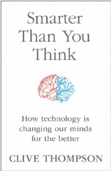 SMARTER THAN YOU THINK: HOW TECHNOLOGY IS CHANGING | 9780007488728 | CLIVE THOMPSON