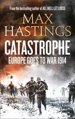 CATASTROPHE: 1914 | 9780007467648 | MAX HASTINGS