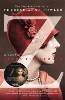 Z: A NOVEL OF ZELDA FITZGERALD | 9781444761436 | THERESE ANNE FOWLER
