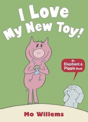ELEPHANT AND PIGGIE: I LOVE MY NEW TOY! PB | 9781406348262 | MO WILLEMS