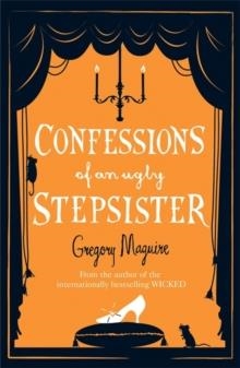 CONFESSIONS OF AN UGLY STEPSISTER | 9780755341696 | GREGORY MAGUIRE