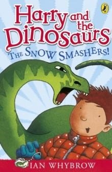 HARRY AND THE DINOSAURS: THE SNOW SMASHERS | 9780141332796 | IAN WHYBROW