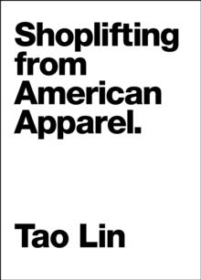 SHOPLIFTING FROM AMERICAN APPAREL | 9781933633787 | TAO LIN