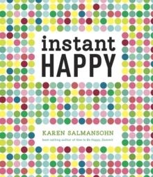 INSTANT HAPPY: 10-SECOND ATTITUDE MAKEOVERS | 9781607743682 | KAREN SALMANSOHN