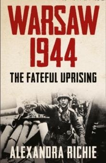 WARSAW 1944: HITLER HIMMLER AND THE WARSAW UPRISIN | 9780007180424 | ALEXANDRA RICHIE