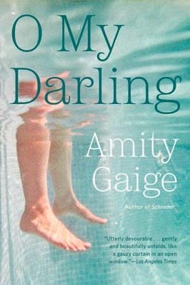 O MY DARLING | 9781455553566 | AMITY GAIGE