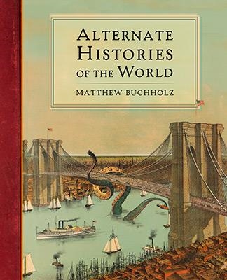 ALTERNATE HISTORIES OF THE WORLD | 9780399162947 | MATTHEW BUCHHOLZ