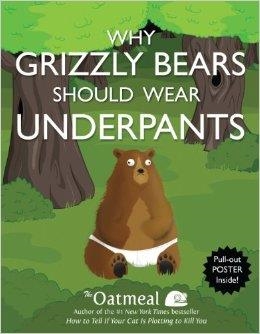 WHY GRIZZLY BEARS SHOULD WEAR UNDERPANTS | 9781449427702 | THE OATMEAL
