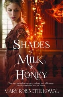 SHADES OF MILK AND HONEY | 9781472102492 | MARY ROBINETTE KOWAL