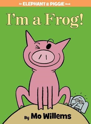 ELEPHANT AND PIGGIE: I'M A FROG! HB | 9781423183051 | MO WILLEMS