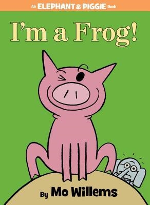 ELEPHANT AND PIGGIE: I'M A FROG! HB | 9781423183051 | MO WILLEMS