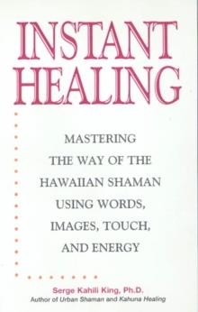 INSTANT HEALING | 9781580631594 | SERGE KAHILI KING