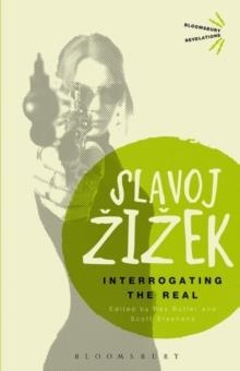 INTERROGATING THE REAL | 9781472514936 | SLAVOJ ZIZEK