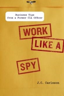 WORK LIKE A SPY | 9781591843535 | J.C. CARLESON