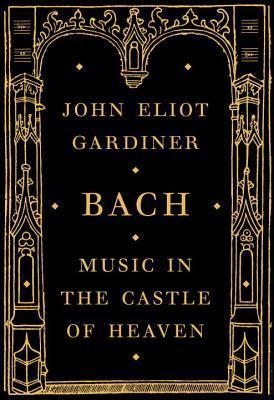 MUSIC IN THE CASTLE OF HEAVEN | 9780375415296 | JOHN ELIOT GARDINER