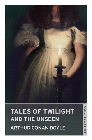 TALES OF TWILIGHT AND THE UNSEEN | 9781847493309 | ARTHUR CONAN DOYLE