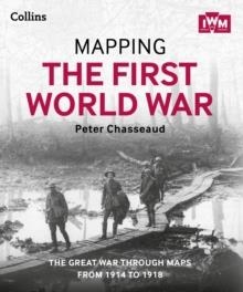 MAPPING THE FIRST WORLD WAR: THE HISTORY OF THE WA | 9780007522200 | PETER CHASSEAUD