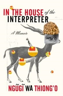 IN THE HOUSE OF THE INTERPRETER | 9780099572244 | NGUGI WA THIONG'O