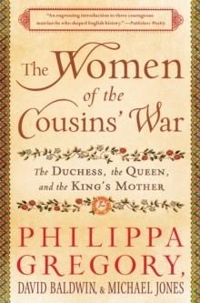WOMEN OF THE COUSINS' WAR, THE | 9781451629552 | PHILIPPA GREGORY, DAVID BALDWIN, MICHAEL