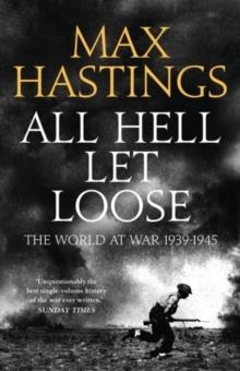 ALL HELL LET LOOSE: THE EXPERIENCE OF WAR 1939-45 | 9780007431205 | MAX HASTINGS