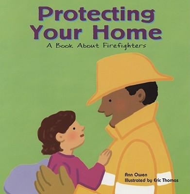 PROTECTING YOUR HOME: A BOOK ABOUT FIREFIGHTERS | 9781404804821