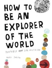 HOW TO BE AN EXPLORER OF THE WORLD | 9780399534607 | KERI SMITH
