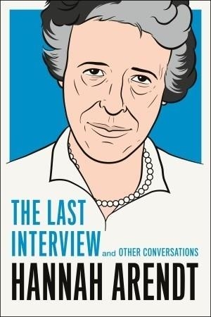 HANNAH ARENDT: LAST INTERVIEW | 9781612193113 | HANNAH ARENDT