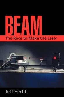 BEAM: THE RACE TO MAKE THE LASER | 9780199738717 | JEFF HECHT