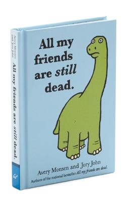 ALL MY FRIENDS ARE STILL DEAD | 9781452106960 | JORY JOHN