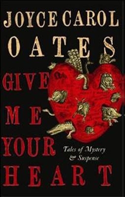 GIVE ME YOUR HEART | 9781848875654 | JOYCE CAROL OATES
