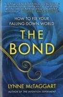 THE BOND:HOW TO FIX YOUR FALLING-DOWN WORLD | 9781439157954 | LYNNE MCTAGGART