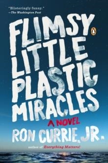 FLIMSY LITTLE PLASTIC MIRACLES | 9780143124429 | RON CURRIE JR