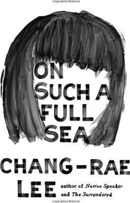 ON SUCH A FULL SEA | 9781594632068 | CHANG RAE LEE