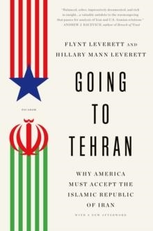 GOING TO TEHRAN | 9781250043535 | FLYNT LEVERETT