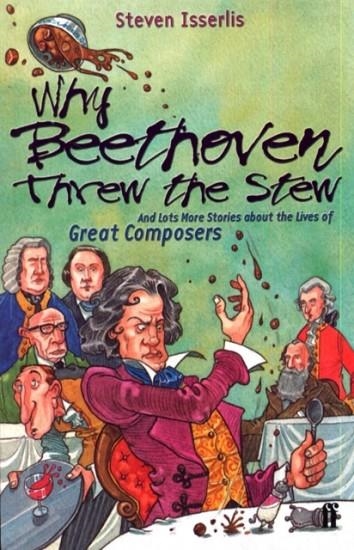 WHY BEETHOVEN THREW THE STEW AND LOTS | 9780571206162 | STEVEN ISSERLIS