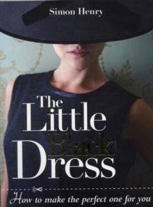 THE LITTLE BLACK DRESS: HOW TO MAKE THE PERFECT | 9781861086235 | SIMON HENRY