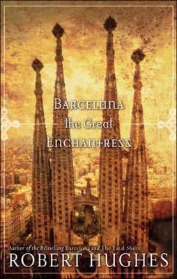 BARCELONA THE GREAT ENCHANTRESS | 9781426201318 | ROBERT HUGHES