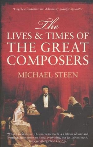 LIVES AND TIMES OF THE GREAT COMPOSERS, THE | 9781848311350 | MICHAEL STEEN