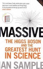 MASSIVE: THE HIGGS BOSON AND THE GREATEST HUNT IN | 9780753541531 | IAN SAMPLE