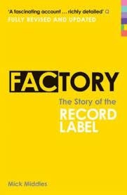 FACTORY: THE STORY OF THE RECORD LABEL | 9780753518250 | MICK MIDDLES