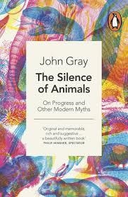 SILENCE OF ANIMALS, THE | 9780241953914 | JOHN GRAY