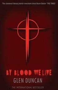 BY BLOOD WE LIVE (BLOODLINES 3) | 9781847679512 | GLEN DUNCAN