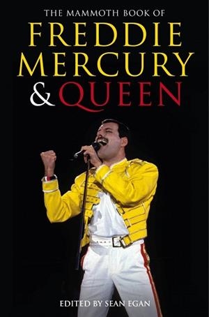 MAMMOTH BOOK OF FREDDIE MERCURY AND QUEEN, THE | 9781472109262 | SEAN EGAN