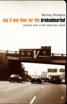 SAY IT ONE TIME FOR THE BROKEN HEARTED | 9780747541370 | BARNEY HOSKYNS