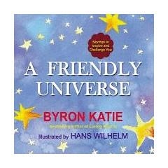 FRIENDLY UNIVERSE, A: SAYINGS TO INSPIRE AND | 9780399166938 | BYRON KATIE