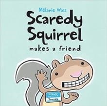 SCAREDY SQUIRREL MAKES A FRIEND | 9781554533855 | MELANIE WATT