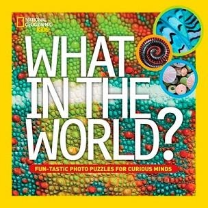 WHAT IN THE WORLD? | 9781426315176 | NATIONAL GEOGRAPHIC KIDS